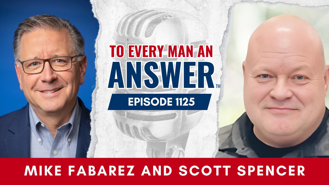 Episode 1125 - Pastor Scott Spencer and Pastor Mike Fabarez on To Every Man An Answer