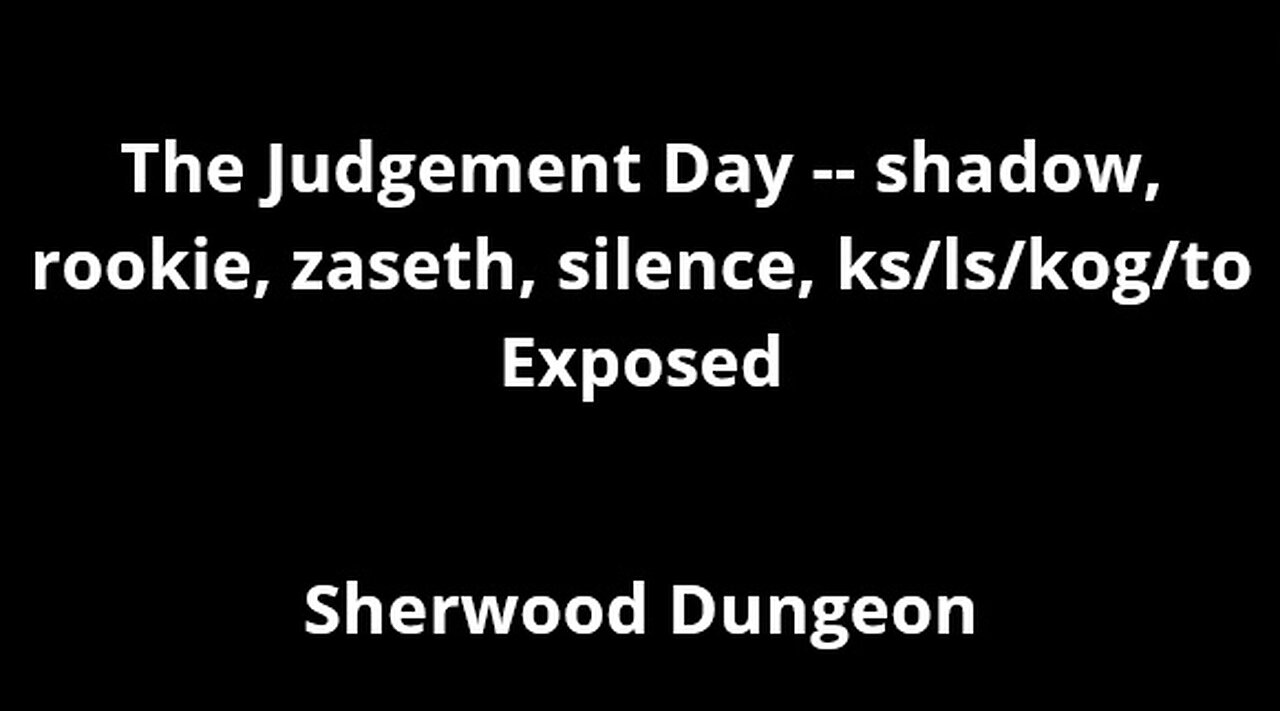 The Judgement Day -- shadow, rookie, zaseth, silence, ks/ls/kog/to Exposed