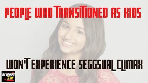 Trans Children will never experience as seggsual climax....