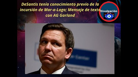 DeSantis tenía conocimiento previo de la incursión de Mar-a-Lago; Mensaje de texto con AG Garland