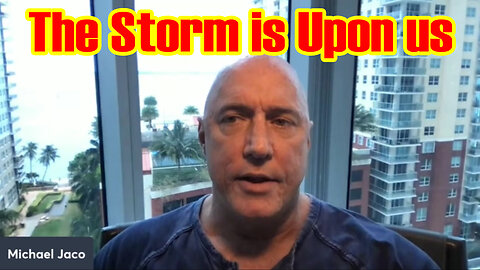 Michael Jaco SHOCKING 5.8.23 "The Storm is Upon us"