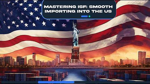 Mastering the Art of ISF: Challenges and Solutions for Importers