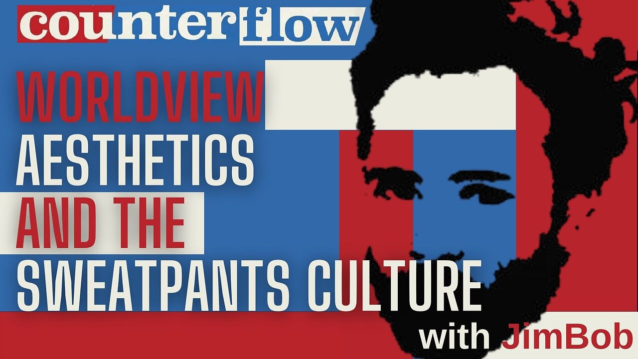 Worldviews, Aesthetics and the Sweatpants Culture with Jimbob