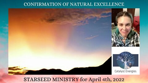 CONFIRMATION OF NATURAL EXCELLENCE - Starseed Ministry for April 4th, 2022