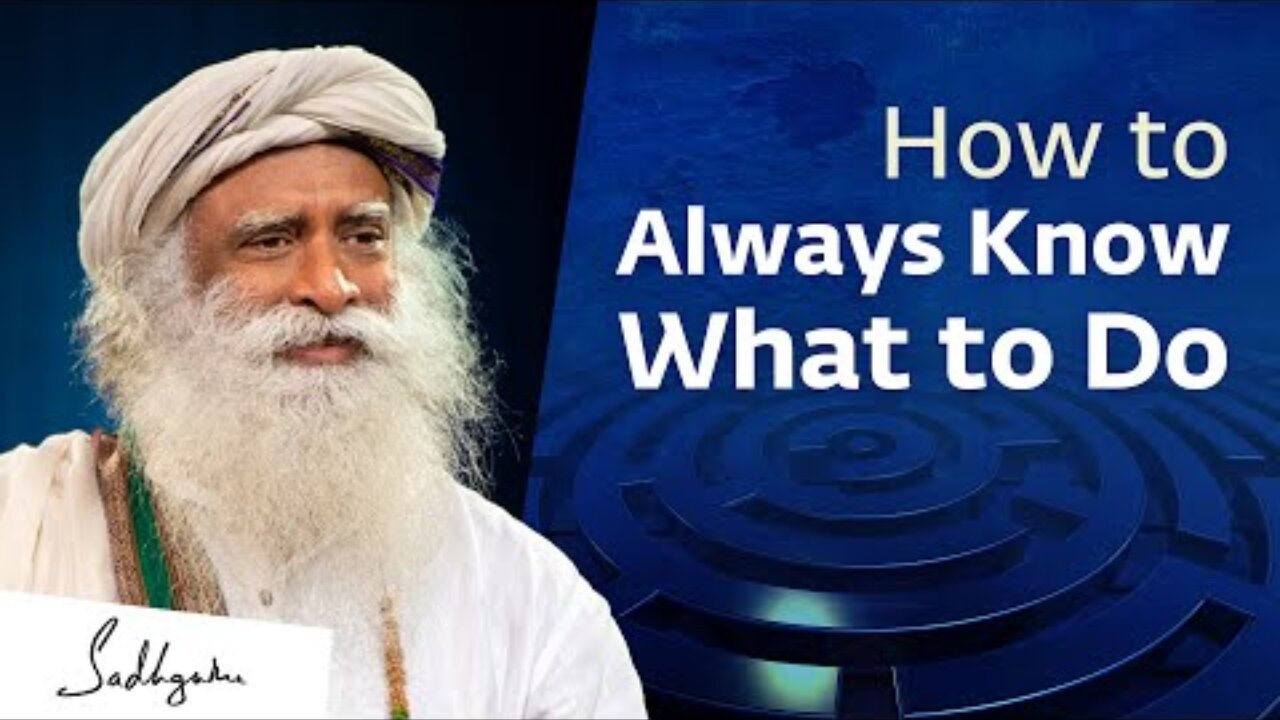 How to Always Know What to Do | Sadhguru