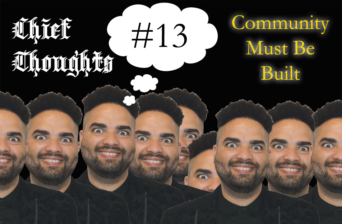 Chief Thoughts #013: Community Must Be Built