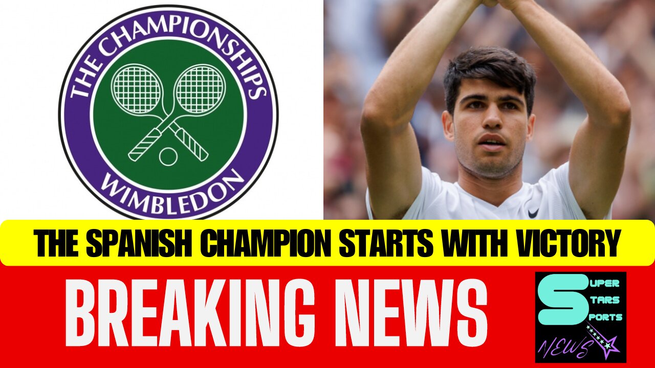 TODAY | CARLOS ALCARAZ BEGINS THE DEFENSE OF WIMBLEDON WITH A VICTORY