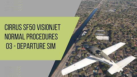 Cirrus SF50 VisionJet Normal Procedures - 03 - Departure Profile Simulation