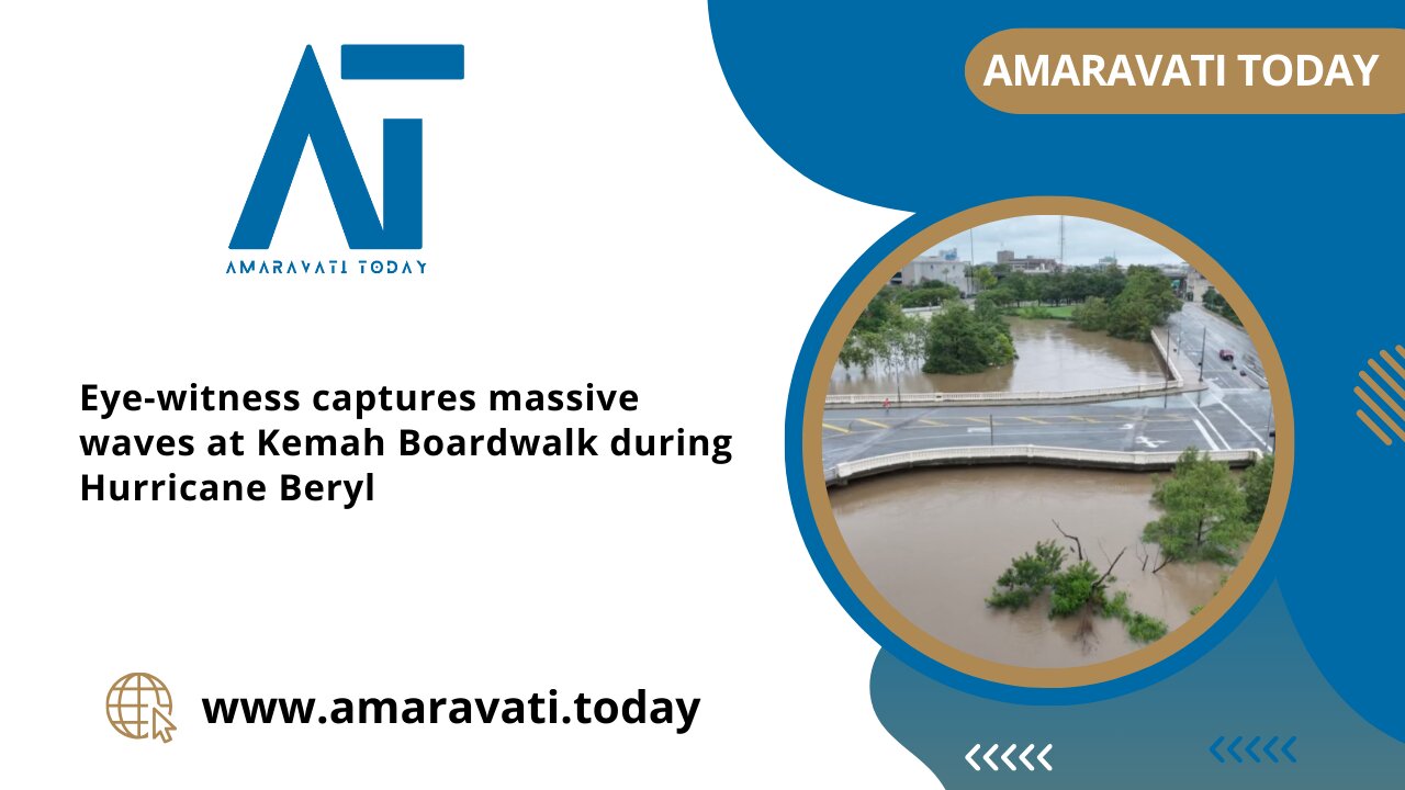 Eye witness captures massive waves at Kemah Boardwalk during Hurricane Beryl | Amaravati Today News