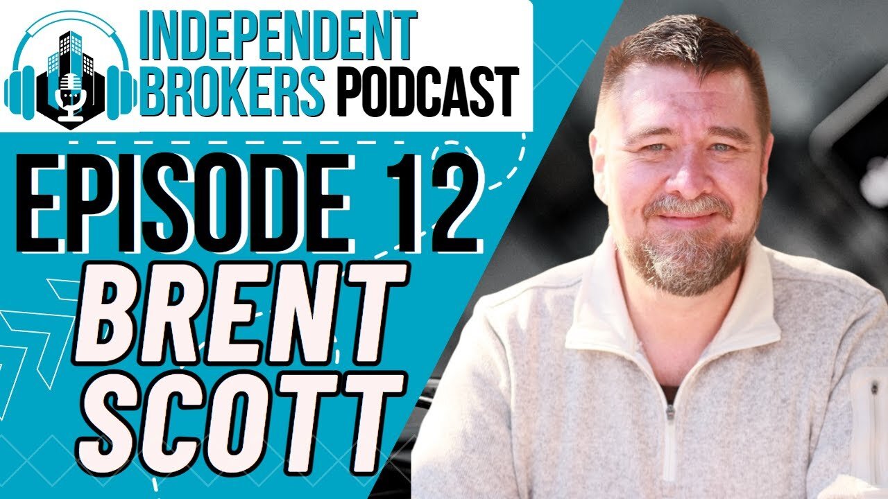 Episode 112: The Independent Broker Podcast - Brent Scott