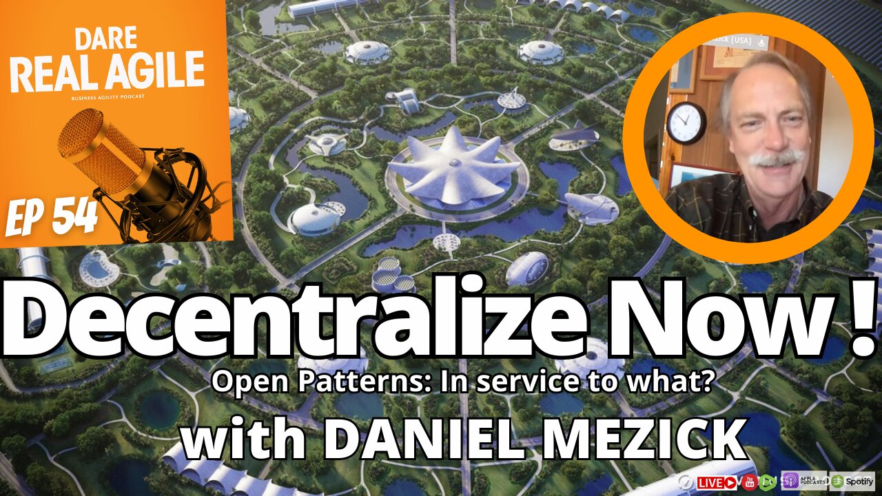 Decentralize Now: Open Patterns of Business Agility with Daniel Mezick 🎙️ Dare Real Agile 54