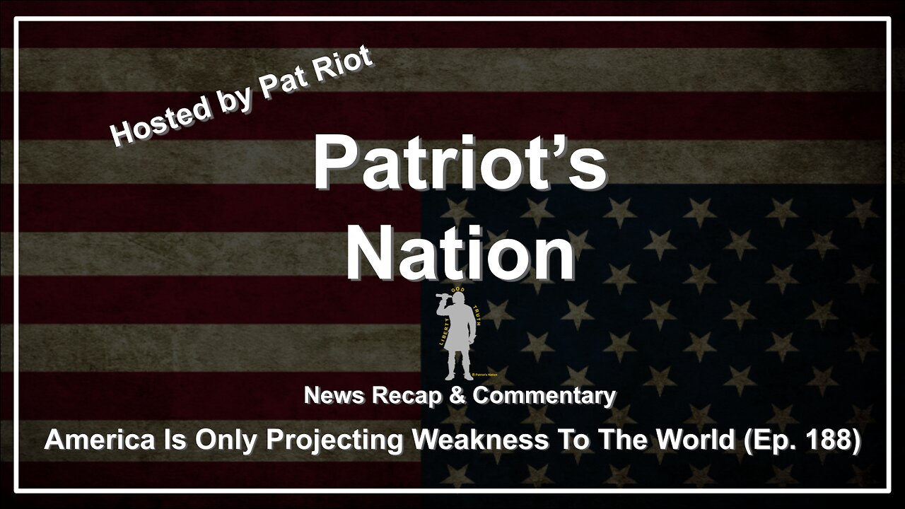 America Is Only Projecting Weakness To The World (Ep. 188) - Patriot's Nation