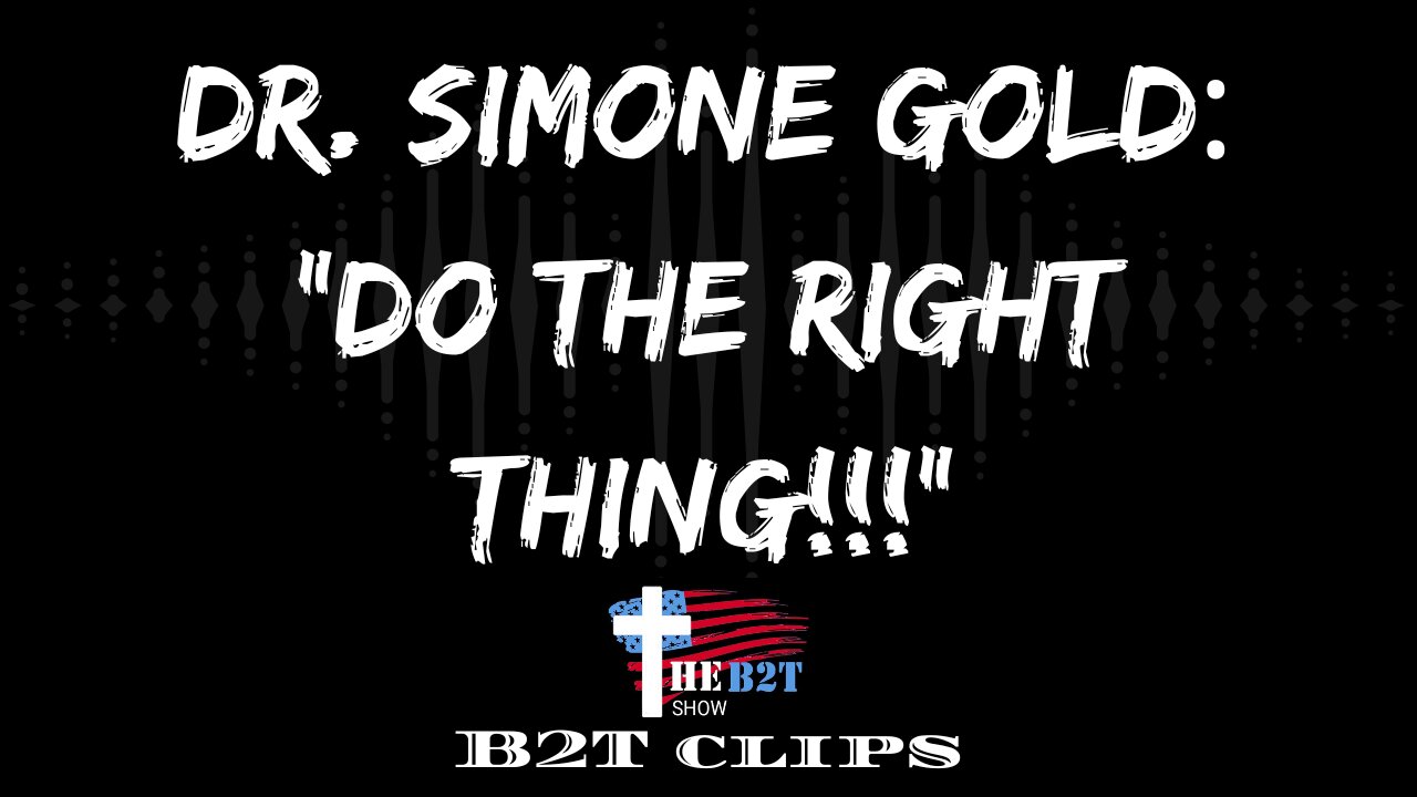 Dr. Simone Gold: "Do the Right Thing!!!"