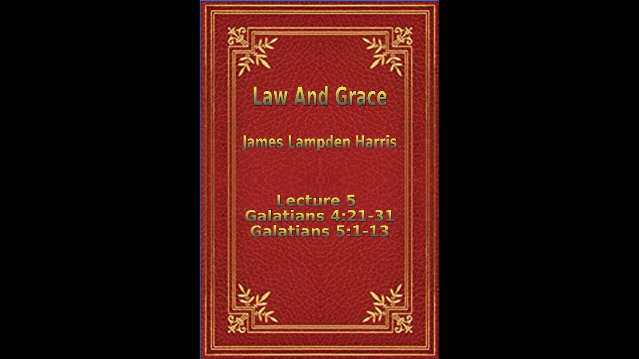 Law and Grace, by J.L. Harris, Lecture. Galatians Lecture 5