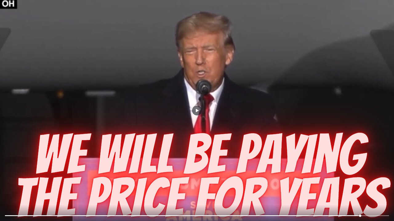 President Trump Says We Will Be Paying The Price For Years