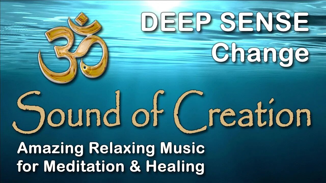 🎧 Sound Of Creation • Deep Sense • Change • Soothing Relaxing Music for Meditation and Healing