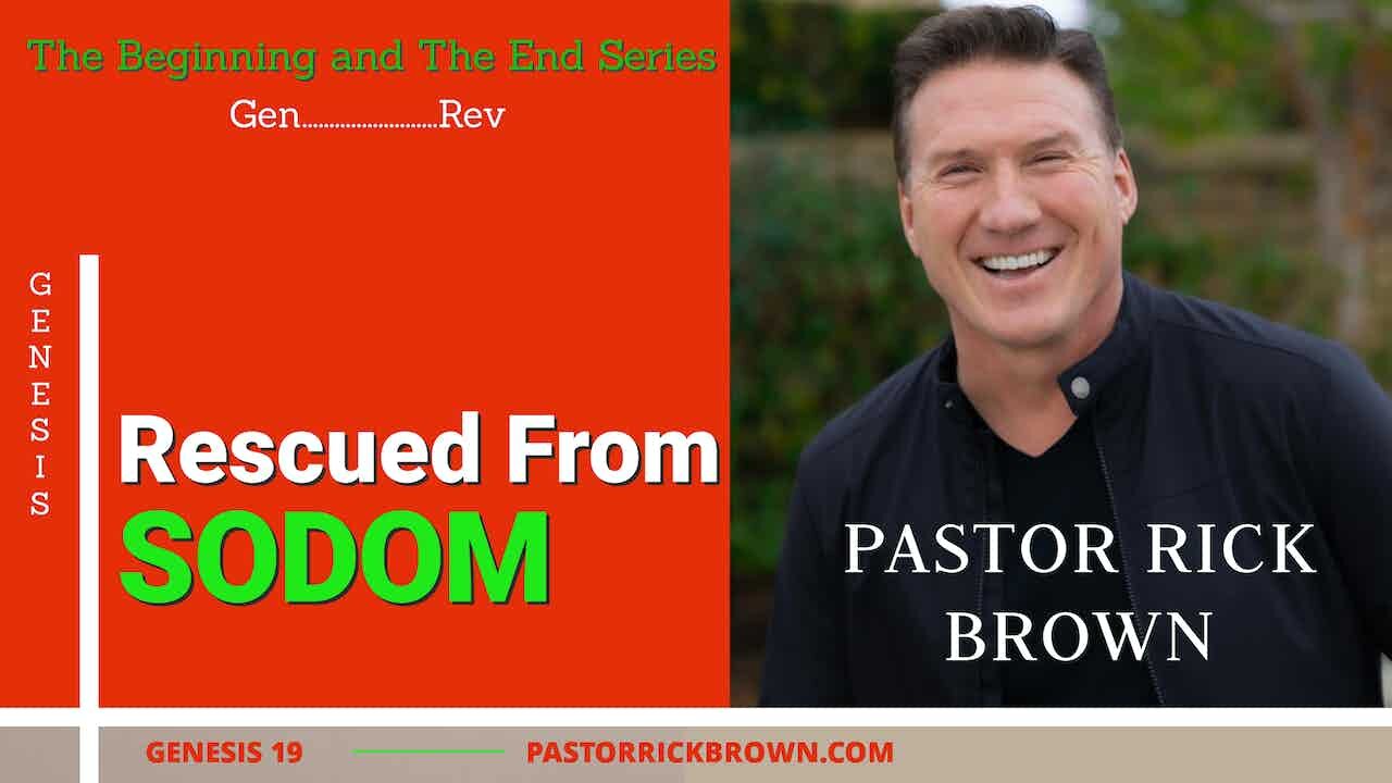 Rescue from Sodom • Genesis 19 • Pastor Rick Brown