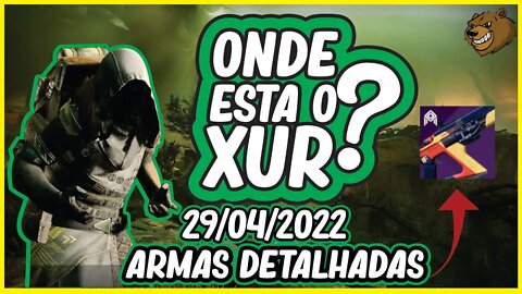 DESTINY 2 │ ONDE ESTA XUR ? ARMAS DETALHADAS 29/04/2022