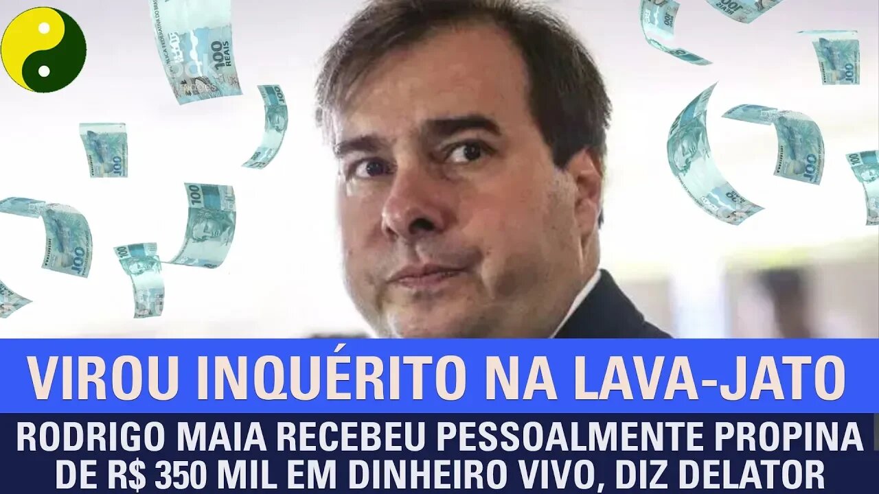 Rodrigo Maia recebeu pessoalmente propina de R$ 350 mil em dinheiro vivo, diz delator