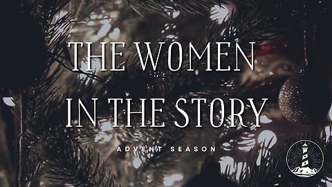 Advent 2024: The Women in the Story (Part 3)