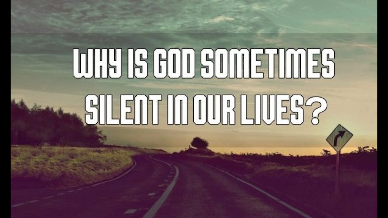 Why God is silent sometimes?