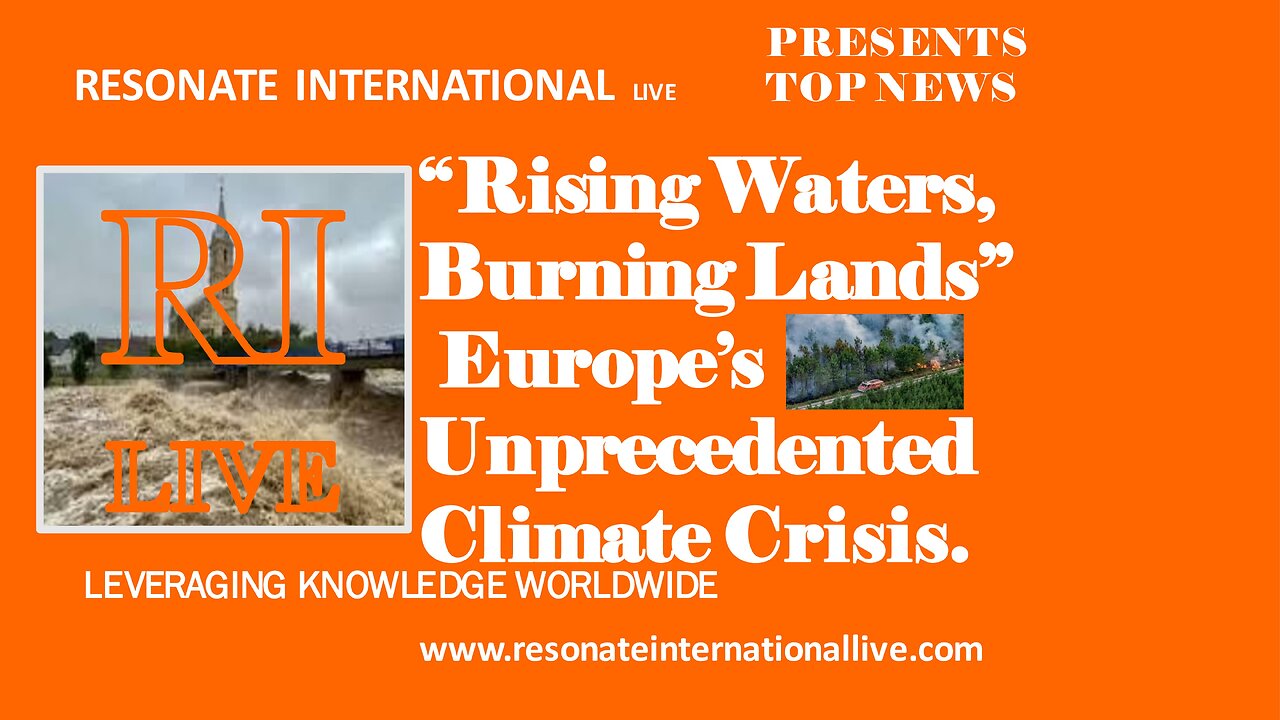 “Rising Waters & Burning Lands” - Europe’s Unprecedented Climate Crisis.