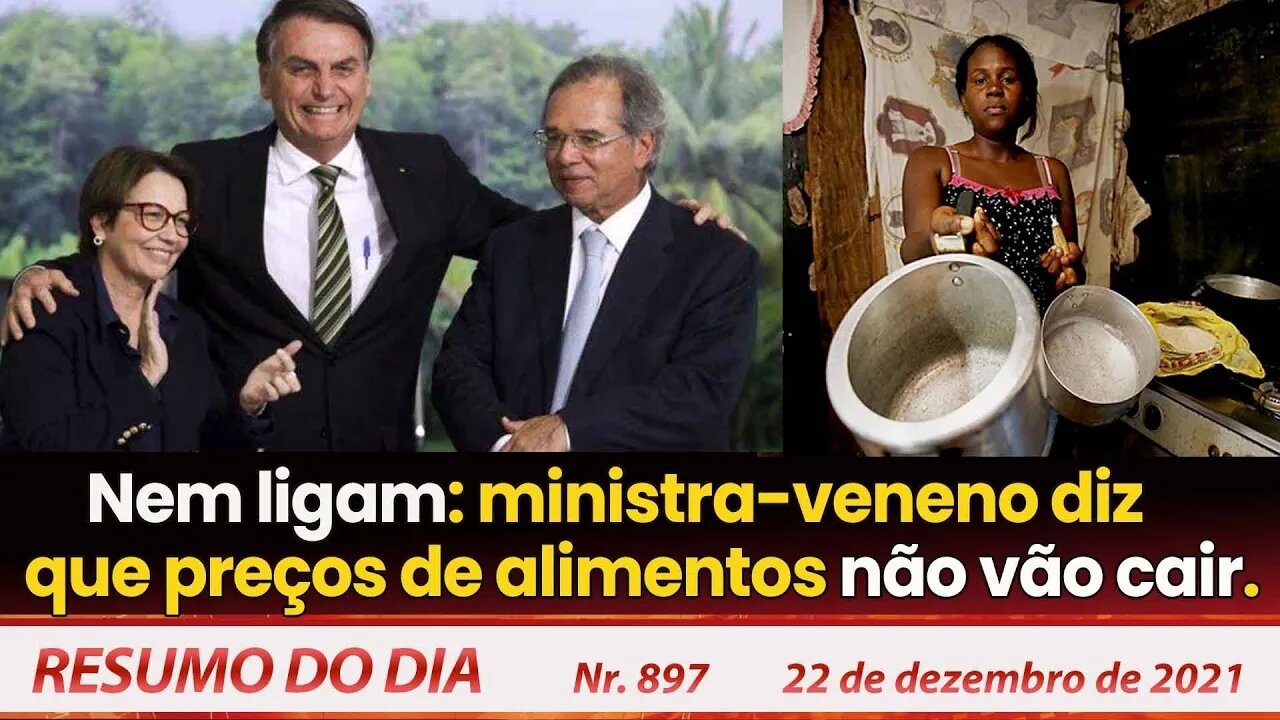 Nem ligam: ministra-veneno diz que preços de alimentos não vão cair | Resumo do Dia nº897 - 22/12/21