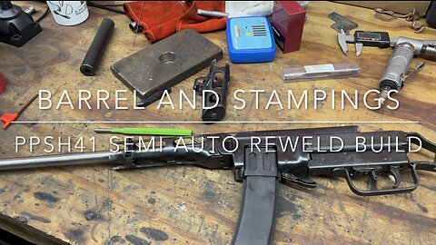 PPSh41 Semi Auto Reweld Build - Barrel and Stampings