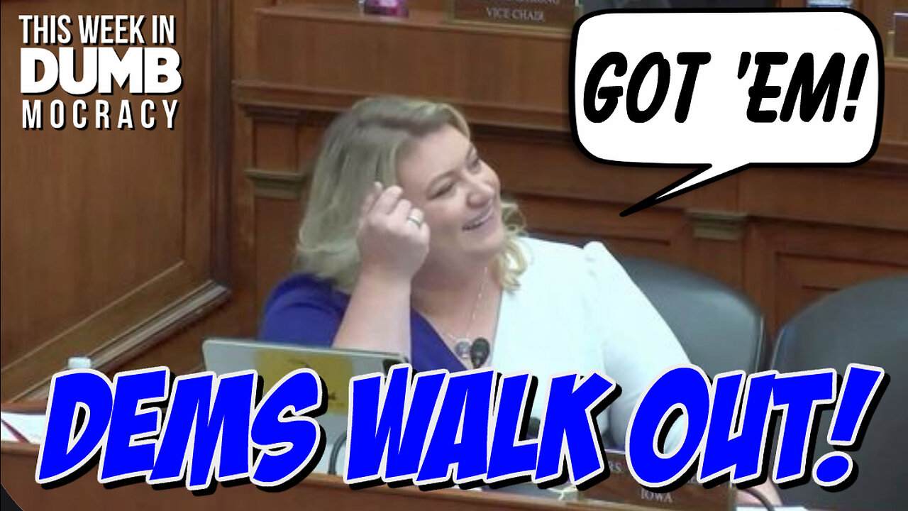 This Week in DUMBmocracy: TRIGGERED Dems to WALK OUT of Hearing!