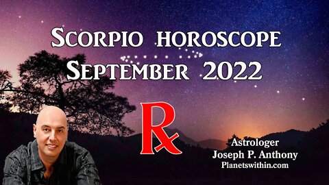 Scorpio Horoscope September 2022 - Astrologer Joseph P. Anthony