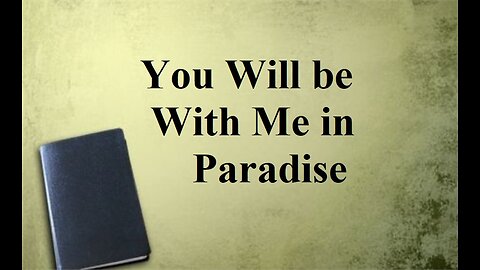 "You Will be With Me in Paradise" (Sermon, 9/03/2023)