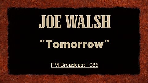 Joe Walsh - Tomorrow (Live in Pittsburgh, Pennsylvania 1985) FM Broadcast