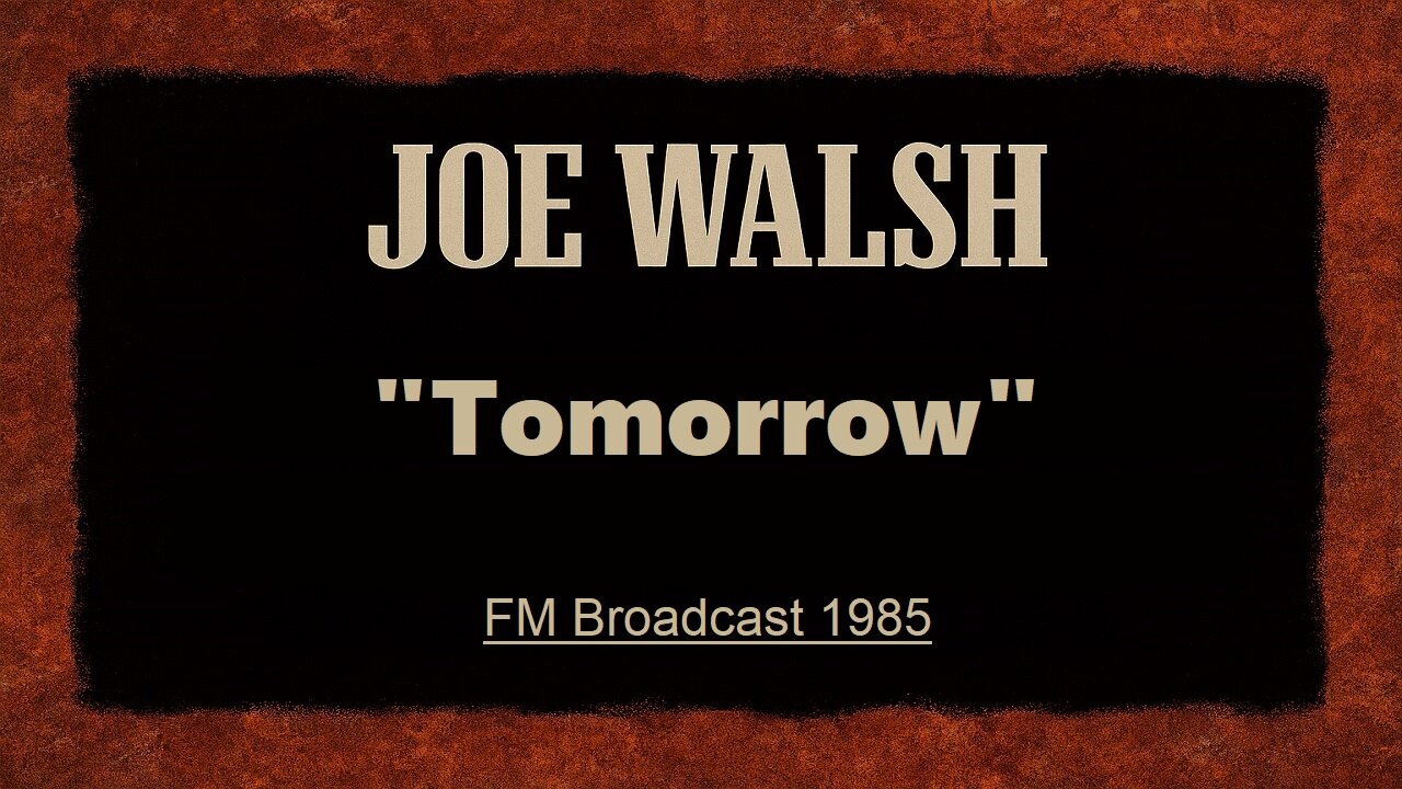 Joe Walsh - Tomorrow (Live in Pittsburgh, Pennsylvania 1985) FM Broadcast