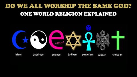 DO WE ALL WORSHIP THE SAME GOD? ONE WORLD RELIGION EXPLAINED