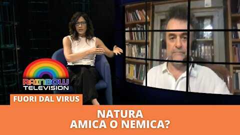 FUORI DAL VIRUS: Natura: amica o nemica? – prof. Paolo Renati e prof. Stefano Scoglio –