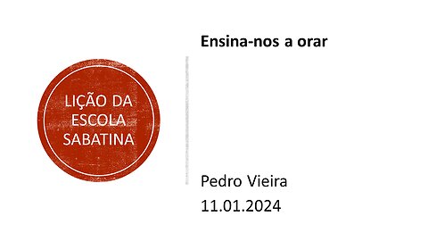 Lição da escola sabatina: Ensina-nos a orar. 11.01.2024