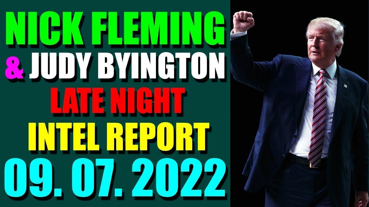 NICK FLEMING & JUDY BYINGTON LATE NIGHT INTEL REPORT (SEP 07, 2022) - TRUMP NEWS