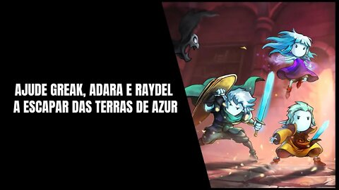 Ajude Greak, Adara e Raydel a Escaparem das Terras de Azur em Greak Memories of Azur