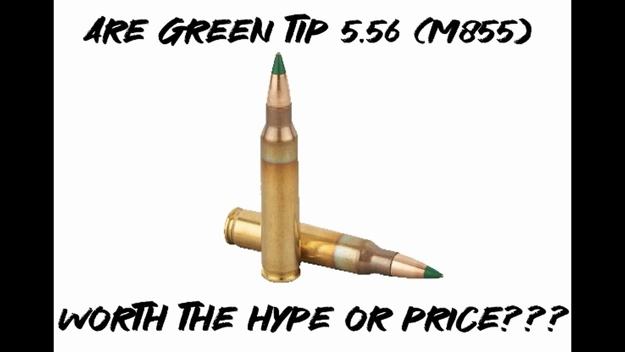 Are green tip 5.56 (M855) worth the hype or price???