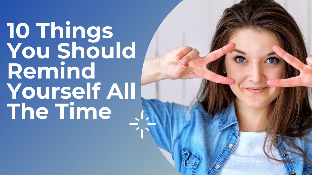10 Things You Should Remind Yourself All The Time