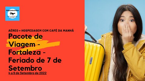 Pacote de viagem Fortaleza - Feriado de Sete de Setembro-2022.