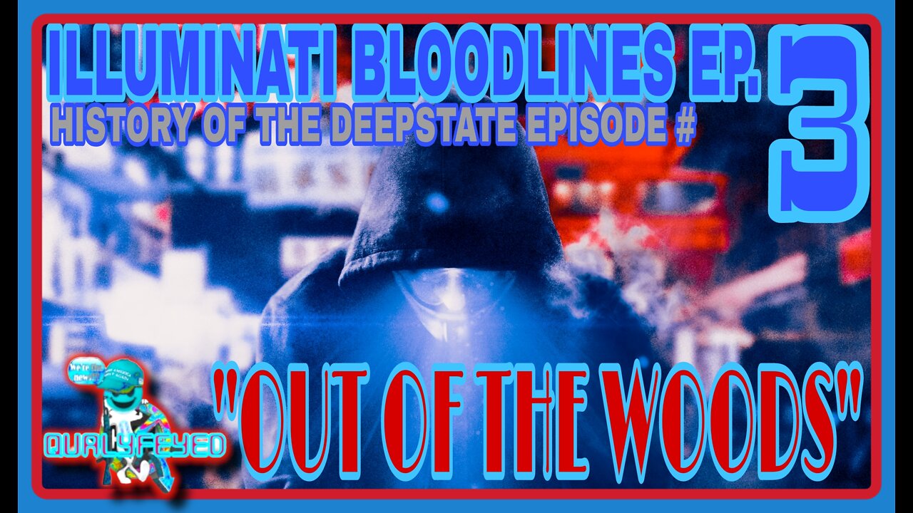 Illuminati bloodlines ep.#3 "OUT OF THE WOODS". The true history of the DEEPSTATE.