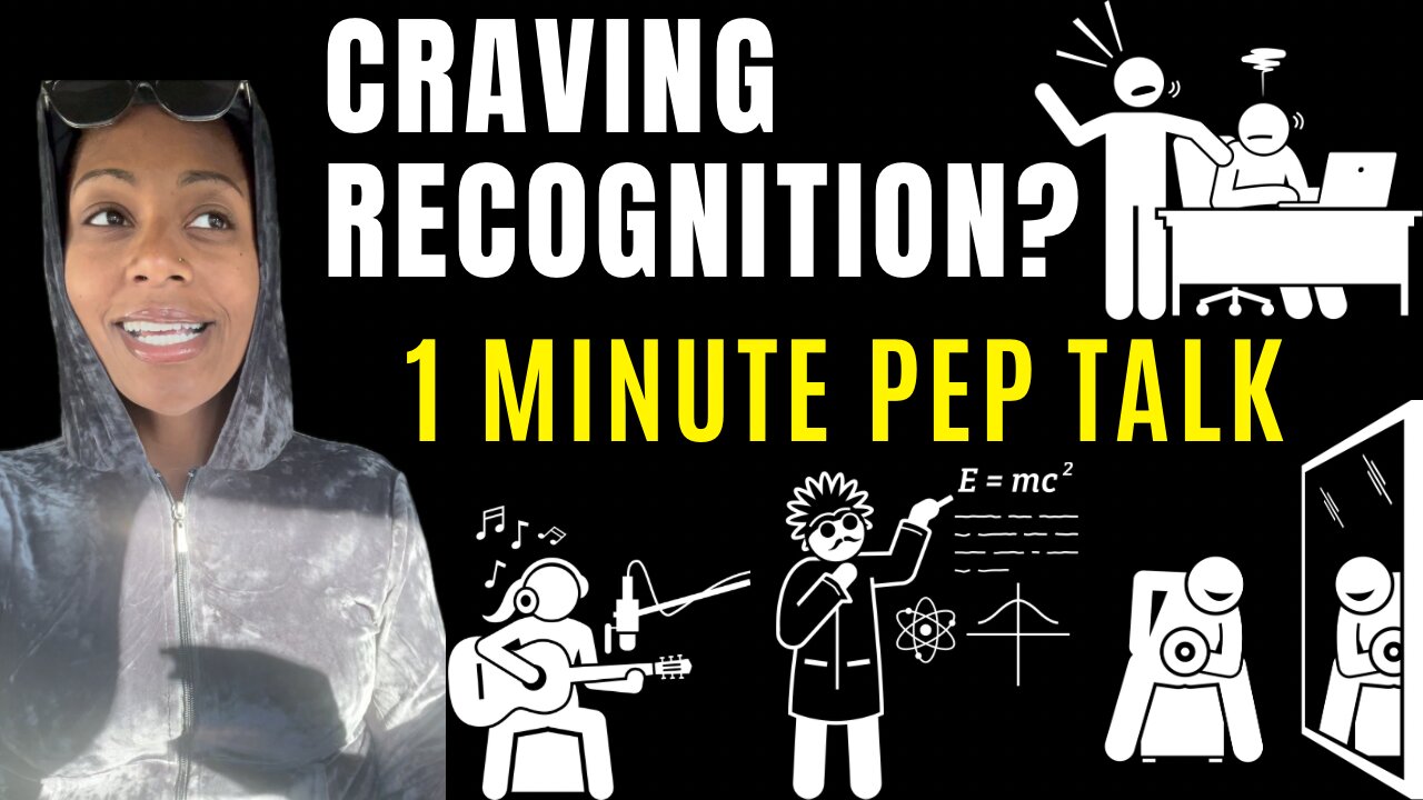 CRAVING RECOGNITION? (1 Minute Pep Talk)