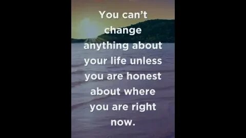 You can’t change anything about your life..