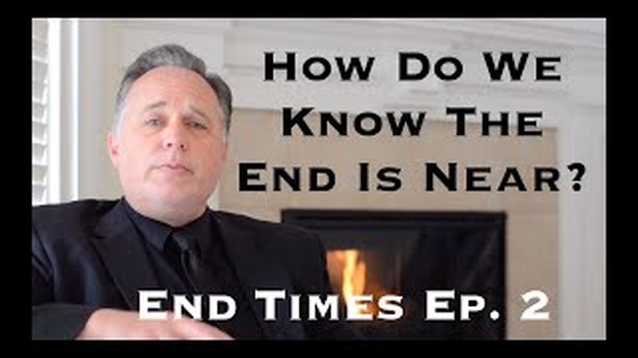 Revelation End Of Times Ep. 2 : How Do We Know It Is Near?