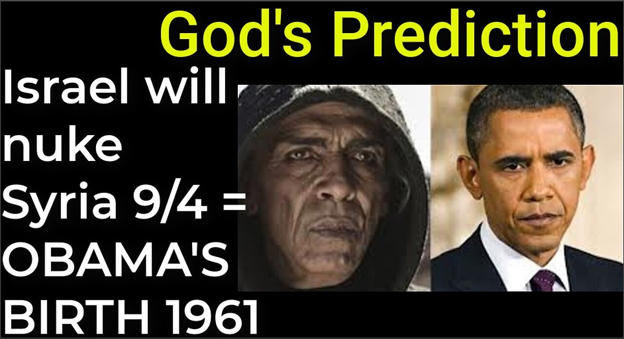 God's Prediction: Israel will nuke Damascus on Sep 4 = OBAMA'S BIRTH IN 1961