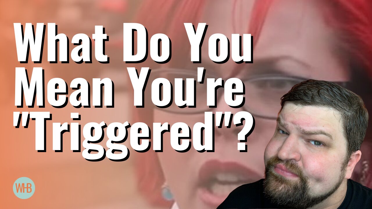 What Do You Mean You're "Triggered"?