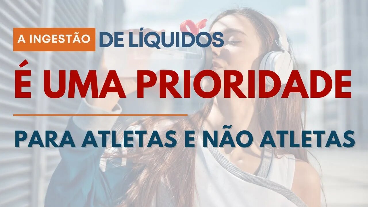 Hidratação - A ingestão de líquidos é uma prioridade para atletas e não atletas