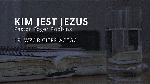 2023.12.20 - ChIBiM - KIM JEST JEZUS cz19 - WZOR CIERPIACEGO - Pastor Roger