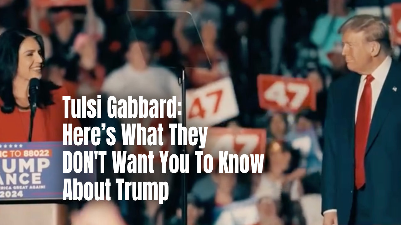 Tulsi Gabbard: Here’s What They DON'T Want You To Know About Trump